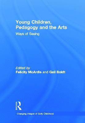 Felicity McArdle, Gail Boldt, Australia) McArdle, Felicity (Queensland University of Technology, USA) Boldt, Gail (The Pennsylvania State University, Felicity Mcardle - Young Children, Pedagogy and the Arts, Inbunden