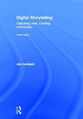 Joe Lambert - Digital Storytelling: Capturing Lives, Creating Community, Inbunden
