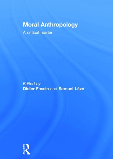 Didier Fassin, Samuel Lézé - Moral Anthropology, Inbunden