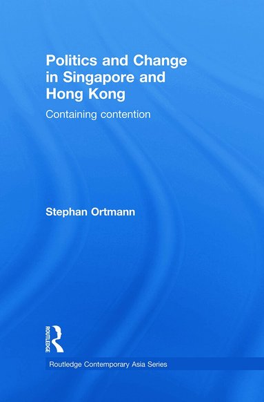 Stephan Ortmann - Politics and Change in Singapore and Hong Kong, Häftad