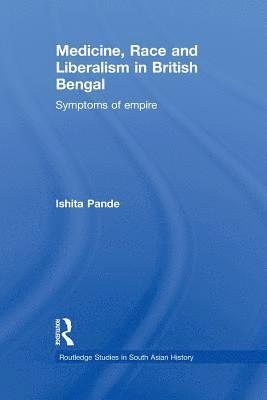 Medicine, Race and Liberalism in British Bengal 1