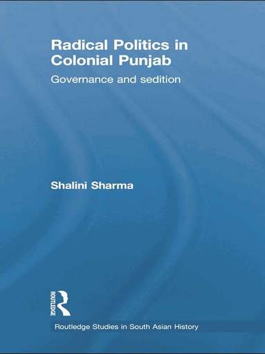 Shalini Sharma - Radical Politics in Colonial Punjab, Häftad
