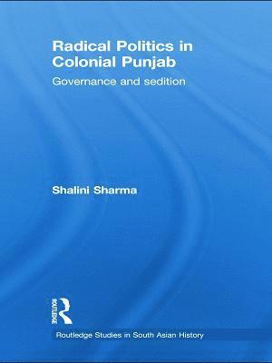 Radical Politics in Colonial Punjab 1