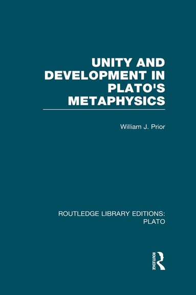 William Prior - Unity and Development in Plato's Metaphysics (RLE: Plato), Inbunden