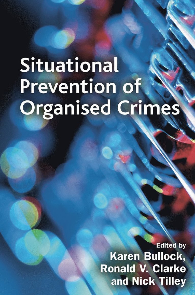Ronald Clarke, Nick Tilley, USA) Clarke, Ronald (Rutgers University, UK) Tilley, Nick (Nottingham Trent University - Situational Prevention of Organised Crimes, Häftad