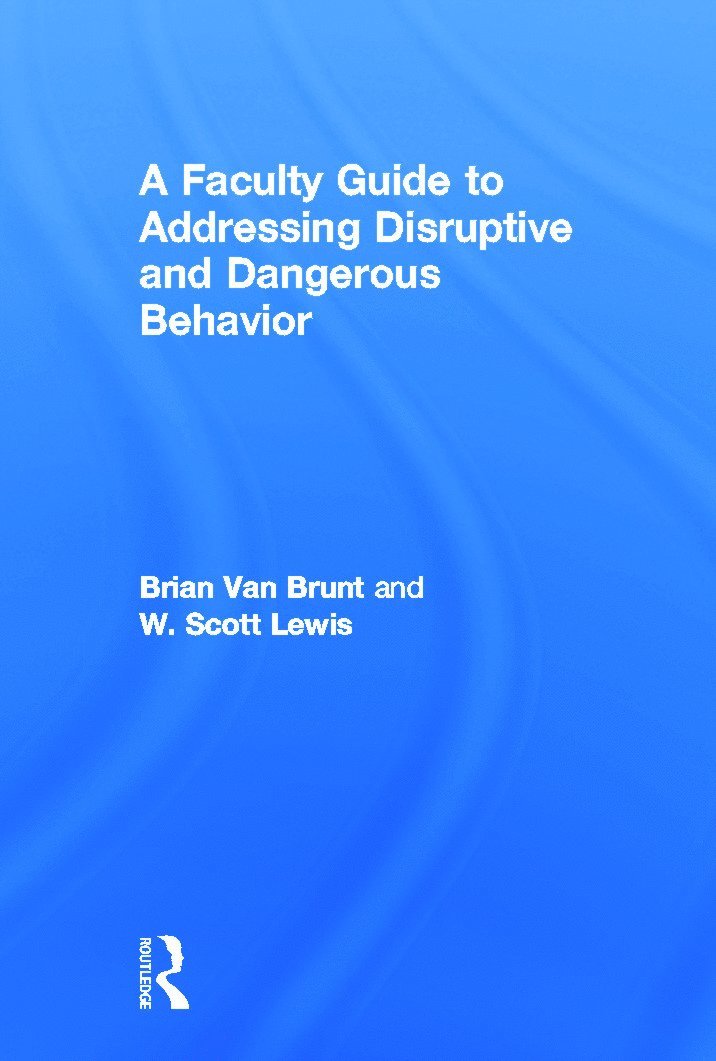 Brian Van Brunt, W. Scott Lewis, Brian Van Brunt - Faculty Guide to Addressing Disruptive and Dangerous Behavior, Inbunden
