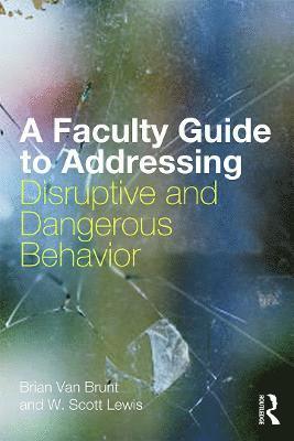 A Faculty Guide to Addressing Disruptive and Dangerous Behavior 1