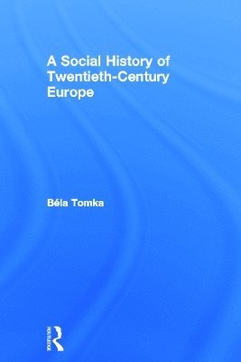 Béla Tomka, Hungary) Tomka, Bela (University of Szeged - Social History of Twentieth-Century Europe, Inbunden