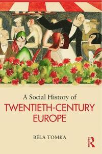 bokomslag A Social History of Twentieth-Century Europe