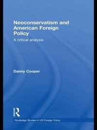 bokomslag Neoconservatism and American Foreign Policy