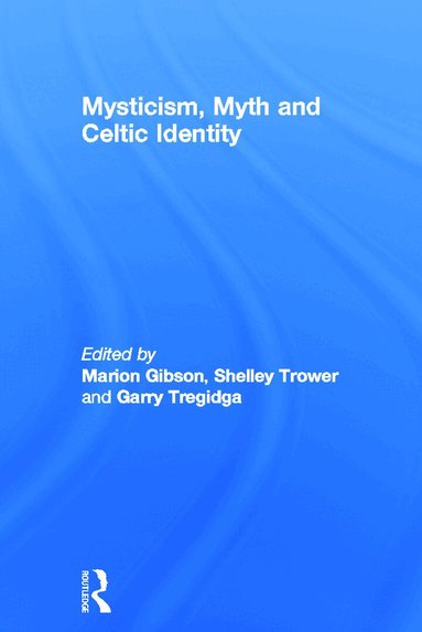 Marion Gibson, Shelley Trower, Garry Tregidga - Mysticism, Myth and Celtic Identity, Inbunden