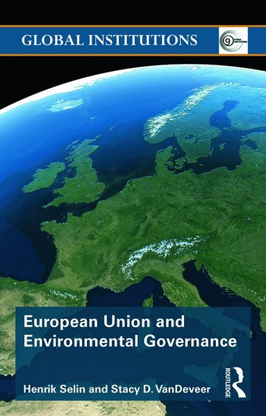 Henrik Selin, Stacy D. VanDeveer - European Union and Environmental Governance, Häftad