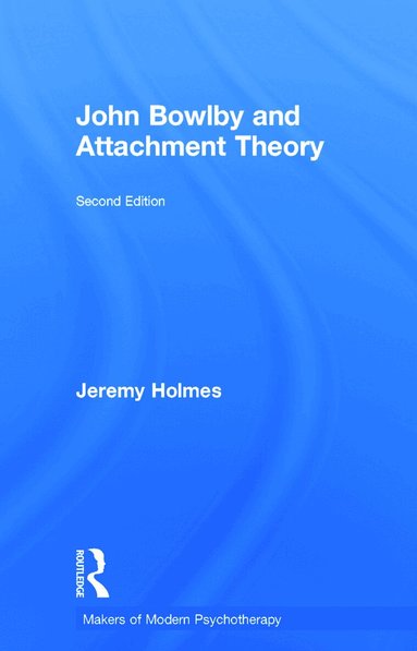 Jeremy Holmes - John Bowlby and Attachment Theory, Inbunden