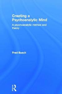 bokomslag Creating a Psychoanalytic Mind