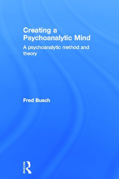 bokomslag Creating a Psychoanalytic Mind