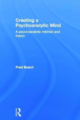 Creating a Psychoanalytic Mind 1