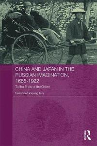 bokomslag China and Japan in the Russian Imagination, 1685-1922