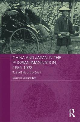 Susanna Soojung Lim, USA) Lim, Susanna Soojung (University of Oregon - China and Japan in the Russian Imagination, 1685-1922, Inbunden
