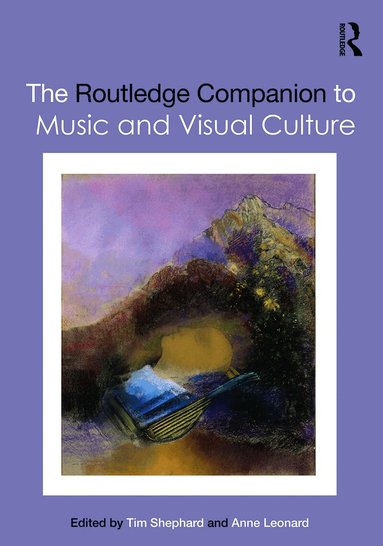 Tim Shephard, Anne Leonard - Routledge Companion to Music and Visual Culture, Inbunden