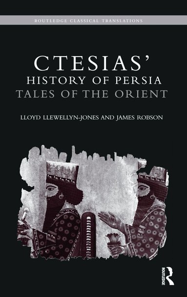 Lloyd Llewellyn-Jones, James Robson - Ctesias' 'History of Persia', Häftad