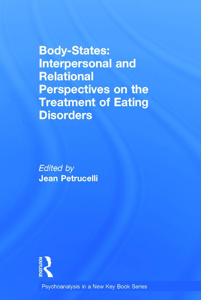 Jean Petrucelli - Body-States:Interpersonal and Relational Perspectives on the Treatment of Eating Disorders, Inbunden