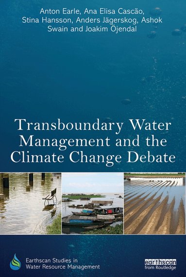 Anton Earle, Ana Elisa Cascao, Stina Hansson, Anders Jägerskog, Ashok Swain, Joakim Öjendal - Transboundary Water Management and the Climate Change Debate, Inbunden