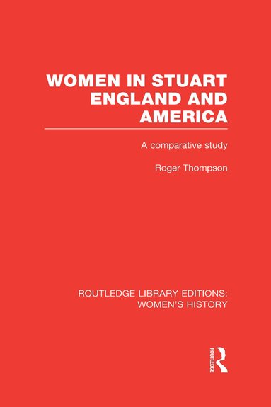 Roger Thompson - Women in Stuart England and America, Inbunden