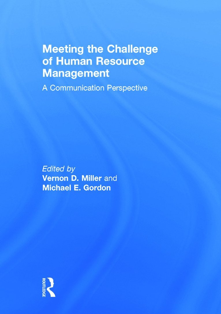 Vernon D. Miller, Michael E. Gordon, USA) Miller, Vernon D. (Michigan State University, USA) Gordon, Michael E. (Rutgers University - Meeting the Challenge of Human Resource Management, Inbunden
