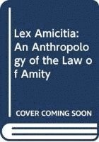 bokomslag Lex Amicitia: An Anthropology of the Law of Amity