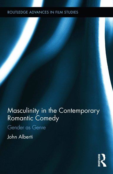 John Alberti - Masculinity in the Contemporary Romantic Comedy, Inbunden