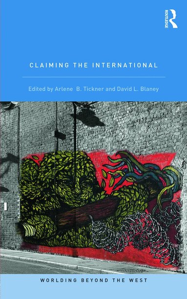 Arlene B. Tickner, David L. Blaney - Claiming the International, Häftad