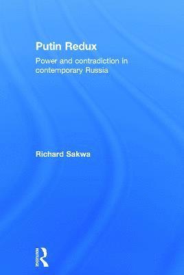 Richard Sakwa, UK) Sakwa, Richard (University of Kent at Canterbury - Putin Redux, Inbunden