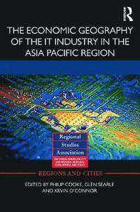 bokomslag The Economic Geography of the IT Industry in the Asia Pacific Region