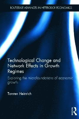 Torsten Heinrich, Germany) Heinrich, Torsten (University of Bremen - Technological Change and Network Effects in Growth Regimes, Inbunden
