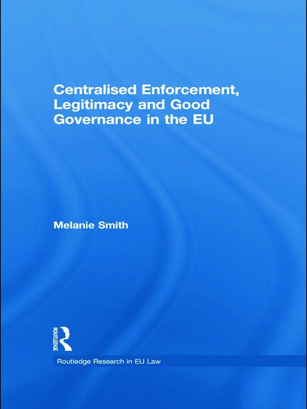 Melanie Smith, UK) Smith, Melanie (University of Cardiff - Centralised Enforcement, Legitimacy and Good Governance in the EU, Häftad