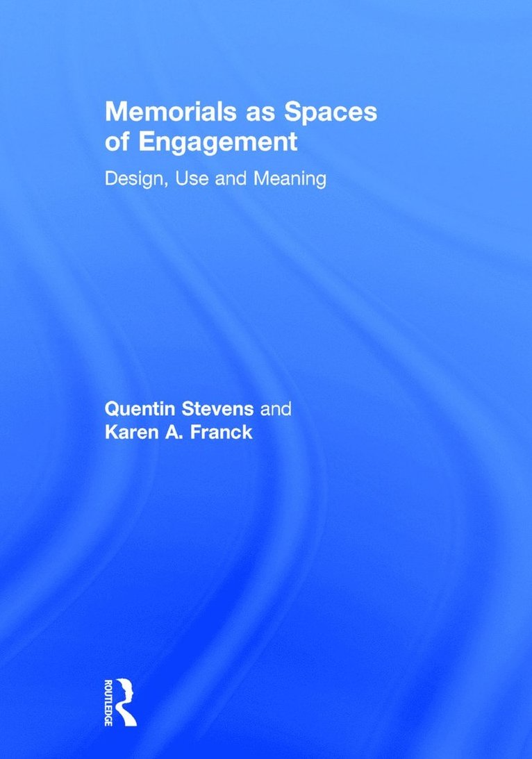 Quentin Stevens, Karen A. Franck, Australia) Stevens, Quentin (RMIT University, Melbourne, USA) Franck, Karen A. (New Jersey Institute of Technology, Karen A Franck - Memorials as Spaces of Engagement, Inbunden