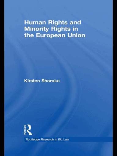 Kirsten Shoraka - Human Rights and Minority Rights in the European Union, Häftad