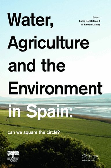 Lucia De Stefano, M. Ramon Llamas - Water, Agriculture and the Environment in Spain: can we square the circle?, Inbunden