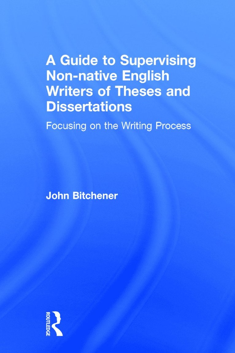 John Bitchener, New Zealand) Bitchener, John (Auckland University of Technology - Guide to Supervising Non-native English Writers of Theses and Dissertations, Inbunden
