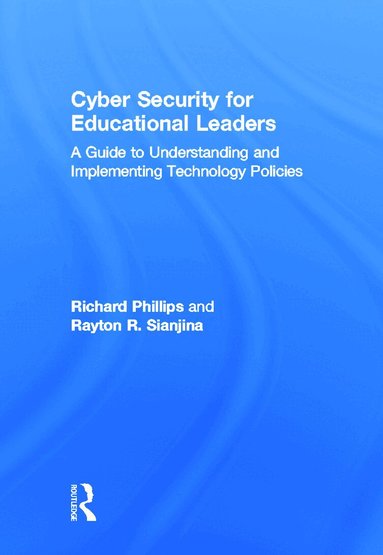 Richard Phillips, Rayton R. Sianjina - Cyber Security for Educational Leaders, Inbunden