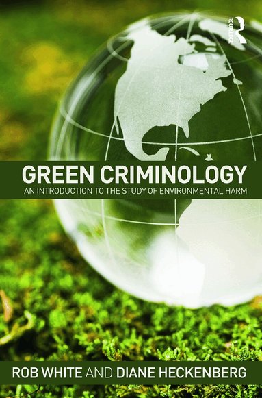 Rob White, Diane Heckenberg - Green Criminology, Häftad