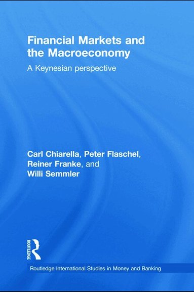 Carl Chiarella, Peter Flaschel, Reiner Franke, Willi Semmler - Financial Markets and the Macroeconomy, Häftad