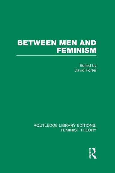 David Porter - Between Men and Feminism (RLE Feminist Theory), Inbunden