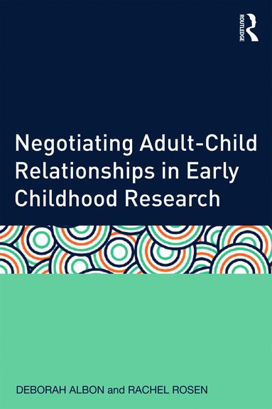 Deborah Albon, Rachel Rosen - Negotiating Adult-Child Relationships in Early Childhood Research, Häftad