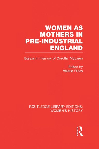 Valerie Fildes - Women as Mothers in Pre-Industrial England, Inbunden