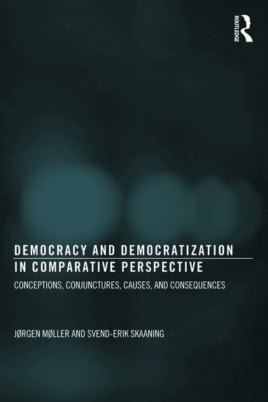 Jørgen Møller, Svend-Erik Skaaning - Democracy and Democratization in Comparative Perspective, Häftad