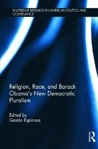 bokomslag Religion, Race, and Barack Obama's New Democratic Pluralism