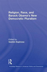 bokomslag Religion, Race, and Barack Obama's New Democratic Pluralism