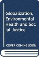 R. Scott Frey - Globalization, Environmental Health and Social Justice, Inbunden