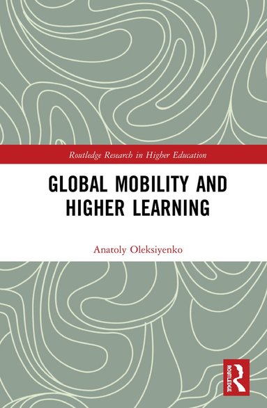 Anatoly Oleksiyenko - Global Mobility and Higher Learning, Inbunden
